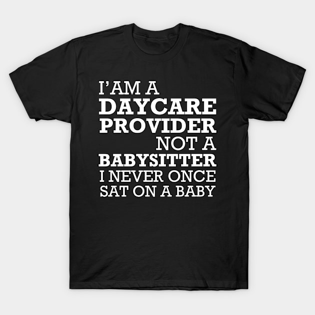 Daycare Provider Not A Babysitter T-Shirt by hibahouari1@outlook.com